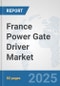 France Power Gate Driver Market: Prospects, Trends Analysis, Market Size and Forecasts up to 2032 - Product Thumbnail Image