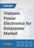 Vietnam Power Electronics for Datacenter Market: Prospects, Trends Analysis, Market Size and Forecasts up to 2032- Product Image