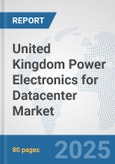 United Kingdom Power Electronics for Datacenter Market: Prospects, Trends Analysis, Market Size and Forecasts up to 2032- Product Image