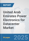 United Arab Emirates Power Electronics for Datacenter Market: Prospects, Trends Analysis, Market Size and Forecasts up to 2032- Product Image