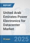 United Arab Emirates Power Electronics for Datacenter Market: Prospects, Trends Analysis, Market Size and Forecasts up to 2032 - Product Thumbnail Image