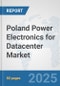 Poland Power Electronics for Datacenter Market: Prospects, Trends Analysis, Market Size and Forecasts up to 2032 - Product Thumbnail Image