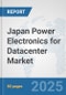 Japan Power Electronics for Datacenter Market: Prospects, Trends Analysis, Market Size and Forecasts up to 2032 - Product Thumbnail Image