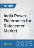 India Power Electronics for Datacenter Market: Prospects, Trends Analysis, Market Size and Forecasts up to 2032- Product Image