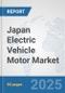 Japan Electric Vehicle Motor Market: Prospects, Trends Analysis, Market Size and Forecasts up to 2032 - Product Thumbnail Image