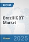 Brazil IGBT Market: Prospects, Trends Analysis, Market Size and Forecasts up to 2032 - Product Image