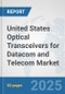 United States Optical Transceivers for Datacom and Telecom Market: Prospects, Trends Analysis, Market Size and Forecasts up to 2032 - Product Thumbnail Image