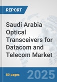 Saudi Arabia Optical Transceivers for Datacom and Telecom Market: Prospects, Trends Analysis, Market Size and Forecasts up to 2032- Product Image