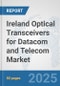 Ireland Optical Transceivers for Datacom and Telecom Market: Prospects, Trends Analysis, Market Size and Forecasts up to 2032 - Product Thumbnail Image