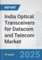 India Optical Transceivers for Datacom and Telecom Market: Prospects, Trends Analysis, Market Size and Forecasts up to 2032 - Product Thumbnail Image