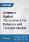 Germany Optical Transceivers for Datacom and Telecom Market: Prospects, Trends Analysis, Market Size and Forecasts up to 2032 - Product Image