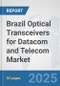Brazil Optical Transceivers for Datacom and Telecom Market: Prospects, Trends Analysis, Market Size and Forecasts up to 2032 - Product Image