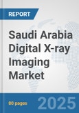 Saudi Arabia Digital X-ray Imaging Market: Prospects, Trends Analysis, Market Size and Forecasts up to 2032- Product Image