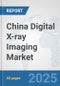 China Digital X-ray Imaging Market: Prospects, Trends Analysis, Market Size and Forecasts up to 2032 - Product Thumbnail Image