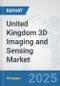 United Kingdom 3D Imaging and Sensing Market: Prospects, Trends Analysis, Market Size and Forecasts up to 2032 - Product Image