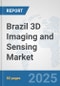 Brazil 3D Imaging and Sensing Market: Prospects, Trends Analysis, Market Size and Forecasts up to 2032 - Product Image