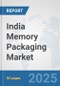 India Memory Packaging Market: Prospects, Trends Analysis, Market Size and Forecasts up to 2032 - Product Thumbnail Image