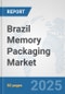 Brazil Memory Packaging Market: Prospects, Trends Analysis, Market Size and Forecasts up to 2032 - Product Thumbnail Image