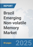 Brazil Emerging Non-volatile Memory Market: Prospects, Trends Analysis, Market Size and Forecasts up to 2032- Product Image
