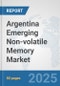Argentina Emerging Non-volatile Memory Market: Prospects, Trends Analysis, Market Size and Forecasts up to 2032 - Product Image
