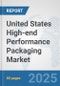 United States High-end Performance Packaging Market: Prospects, Trends Analysis, Market Size and Forecasts up to 2032 - Product Thumbnail Image