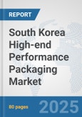 South Korea High-end Performance Packaging Market: Prospects, Trends Analysis, Market Size and Forecasts up to 2032- Product Image