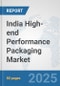 India High-end Performance Packaging Market: Prospects, Trends Analysis, Market Size and Forecasts up to 2032 - Product Image