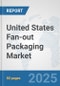 United States Fan-out Packaging Market: Prospects, Trends Analysis, Market Size and Forecasts up to 2032 - Product Thumbnail Image