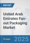 United Arab Emirates Fan-out Packaging Market: Prospects, Trends Analysis, Market Size and Forecasts up to 2032 - Product Image