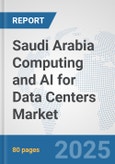 Saudi Arabia Computing and AI for Data Centers Market: Prospects, Trends Analysis, Market Size and Forecasts up to 2032- Product Image