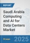 Saudi Arabia Computing and AI for Data Centers Market: Prospects, Trends Analysis, Market Size and Forecasts up to 2032 - Product Thumbnail Image