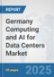 Germany Computing and AI for Data Centers Market: Prospects, Trends Analysis, Market Size and Forecasts up to 2032 - Product Image