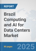 Brazil Computing and AI for Data Centers Market: Prospects, Trends Analysis, Market Size and Forecasts up to 2032- Product Image
