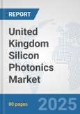 United Kingdom Silicon Photonics Market: Prospects, Trends Analysis, Market Size and Forecasts up to 2032- Product Image