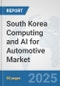 South Korea Computing and AI for Automotive Market: Prospects, Trends Analysis, Market Size and Forecasts up to 2032 - Product Thumbnail Image