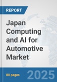 Japan Computing and AI for Automotive Market: Prospects, Trends Analysis, Market Size and Forecasts up to 2032- Product Image