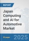 Japan Computing and AI for Automotive Market: Prospects, Trends Analysis, Market Size and Forecasts up to 2032 - Product Image
