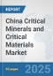 China Critical Minerals and Critical Materials Market: Prospects, Trends Analysis, Market Size and Forecasts up to 2032 - Product Thumbnail Image
