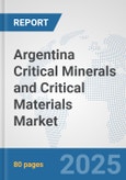 Argentina Critical Minerals and Critical Materials Market: Prospects, Trends Analysis, Market Size and Forecasts up to 2032- Product Image