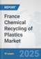 France Chemical Recycling of Plastics Market: Prospects, Trends Analysis, Market Size and Forecasts up to 2032 - Product Image