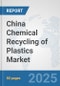 China Chemical Recycling of Plastics Market: Prospects, Trends Analysis, Market Size and Forecasts up to 2032 - Product Thumbnail Image