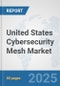 United States Cybersecurity Mesh Market: Prospects, Trends Analysis, Market Size and Forecasts up to 2032 - Product Thumbnail Image