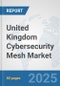 United Kingdom Cybersecurity Mesh Market: Prospects, Trends Analysis, Market Size and Forecasts up to 2032 - Product Thumbnail Image