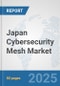 Japan Cybersecurity Mesh Market: Prospects, Trends Analysis, Market Size and Forecasts up to 2032 - Product Thumbnail Image