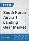 South Korea Aircraft Landing Gear Market: Prospects, Trends Analysis, Market Size and Forecasts up to 2032- Product Image