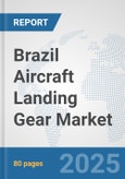 Brazil Aircraft Landing Gear Market: Prospects, Trends Analysis, Market Size and Forecasts up to 2032- Product Image