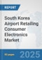 South Korea Airport Retailing Consumer Electronics Market: Prospects, Trends Analysis, Market Size and Forecasts up to 2032 - Product Thumbnail Image