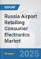 Russia Airport Retailing Consumer Electronics Market: Prospects, Trends Analysis, Market Size and Forecasts up to 2032 - Product Image