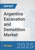 Argentina Excavation and Demolition Market: Prospects, Trends Analysis, Market Size and Forecasts up to 2032- Product Image