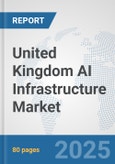 United Kingdom AI Infrastructure Market: Prospects, Trends Analysis, Market Size and Forecasts up to 2032- Product Image